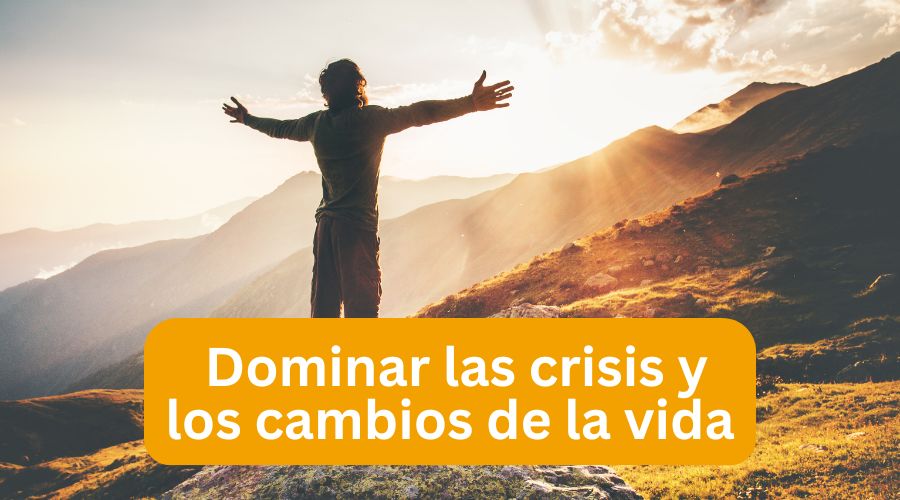 Dominar las crisis y los cambios de la vida