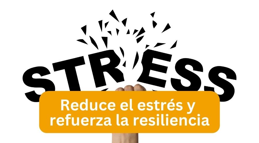 Reduce el estres y refuerza la resiliencia