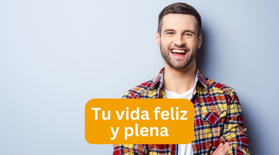 Tu vida feliz y plena